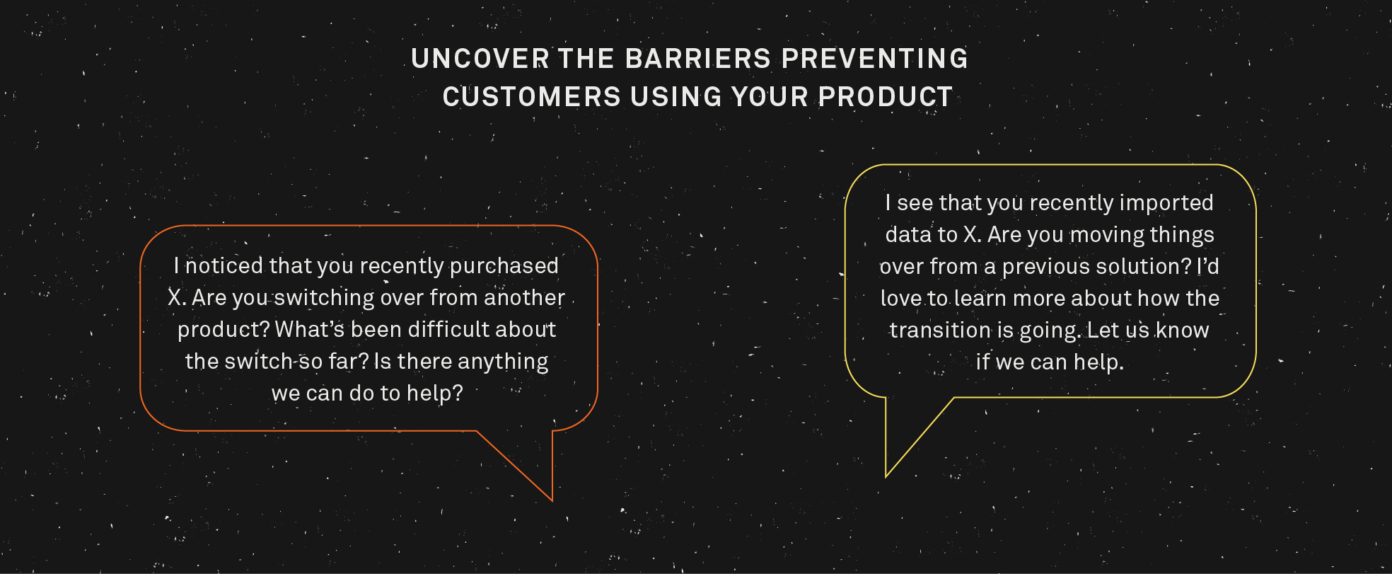Uncover the barriers preventing customers from using your product