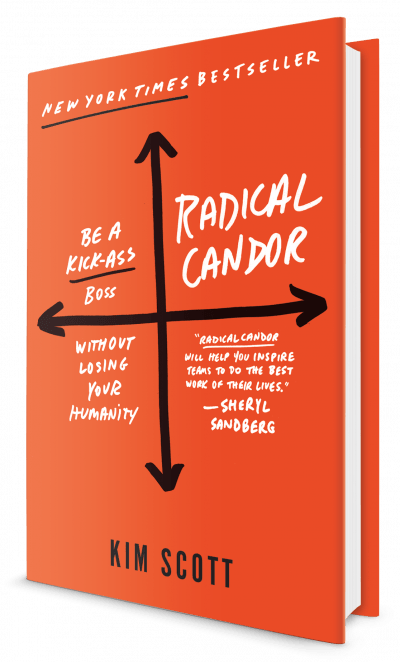 Radical Candor: How to be a kickass boss without losing your humanity