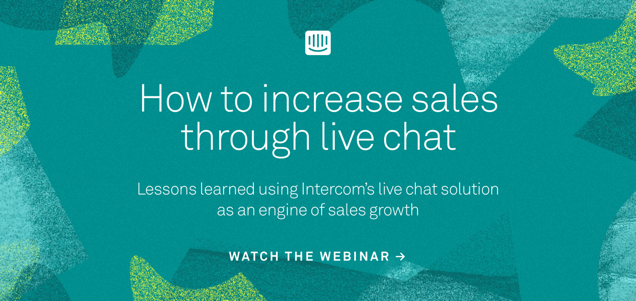 Watch the Intercom webinar on how to increase sales through live chat